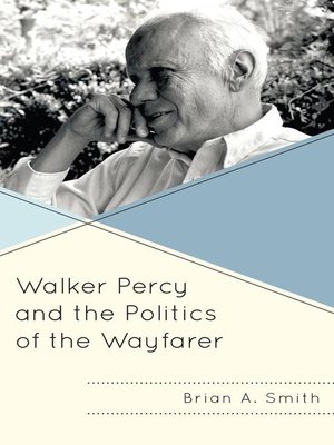 cover image of Walker Percy and the Politics of the Wayfarer